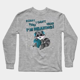 Sorry I Can't Hear You I'm relaxing, Funny relaxer Gift Long Sleeve T-Shirt